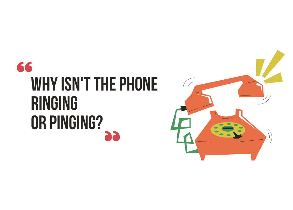 Why Isn’t The Phone Ringing or Pinging?