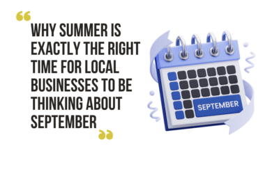 Why Summer Is Exactly the Right Time For Local Businesses to Be Thinking About September