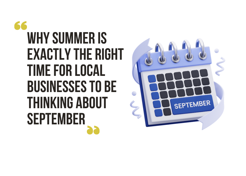 Why Summer Is Exactly the Right Time For Local Businesses to Be Thinking About September